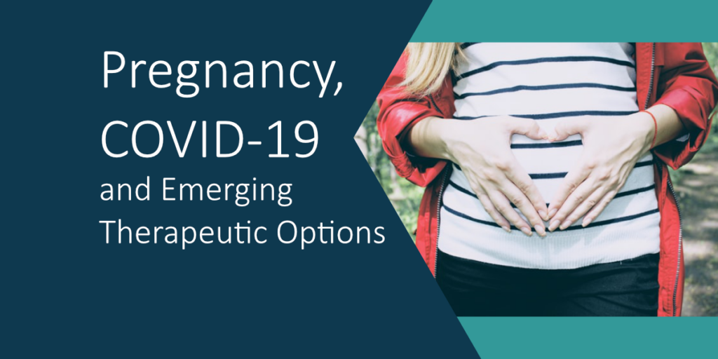 Pregnancy, COVID-19 and Emerging Therapeutic Options