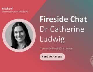 Fireside chat with Catherine Ludwig Thursday 30 March 2023 Free to attend. With faculty of pharmaceutical medicine logos and portrait of Catherine Ludwig.