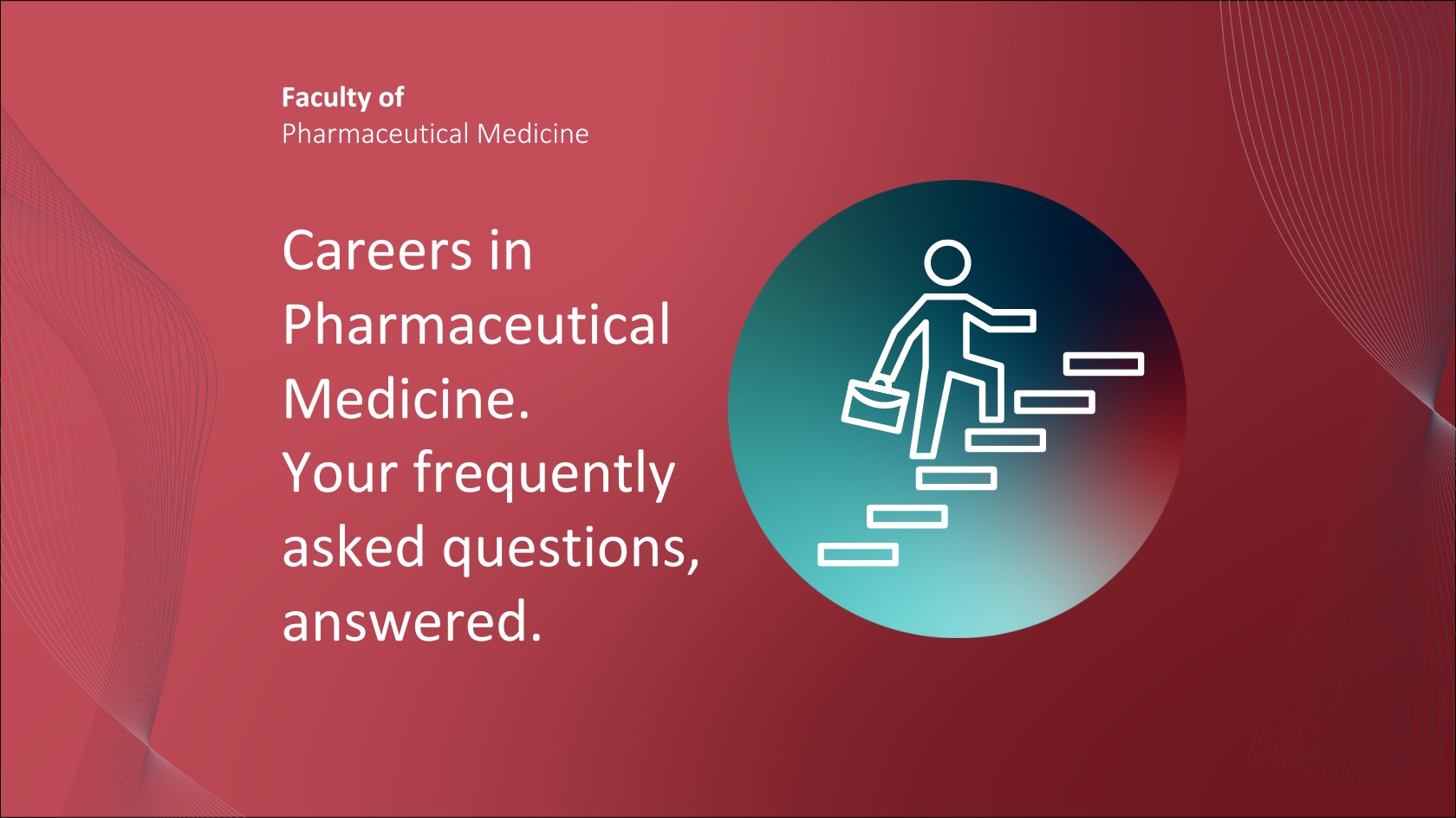 Careers in Pharmaceutical Medicine. Our frequently asked questions, answered. Graphic of someone climbing stairs. FPM logo.