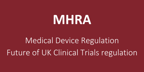 MHRA Medical Device Regulation Future of UK Clinical Trials regulation