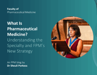 What is pharmaceutical medicine Understanding the specialty and FPM's New Strategy